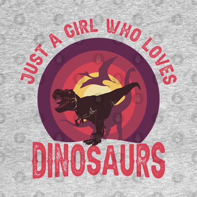 JUST A GIRL WHO LOVES DINOSAURS CLASSIC FUNNY VINTAGE SUNSET DISTRESSED PHRASE by ZENTURTLE MERCH